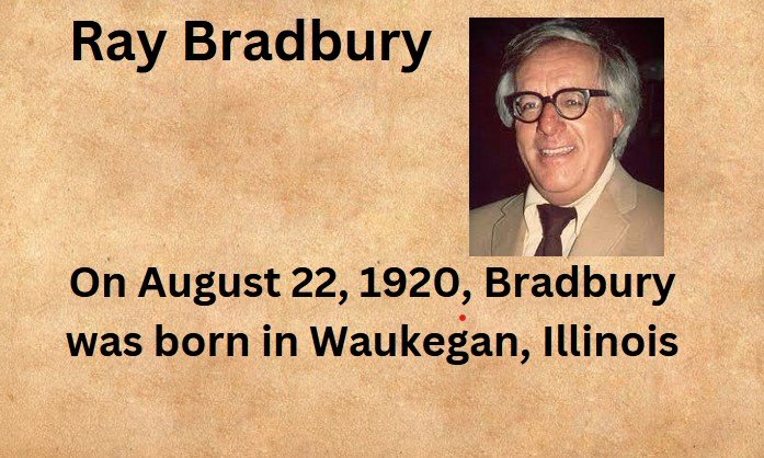 On August 22, 1920, Bradbury was born in Waukegan, Illinois