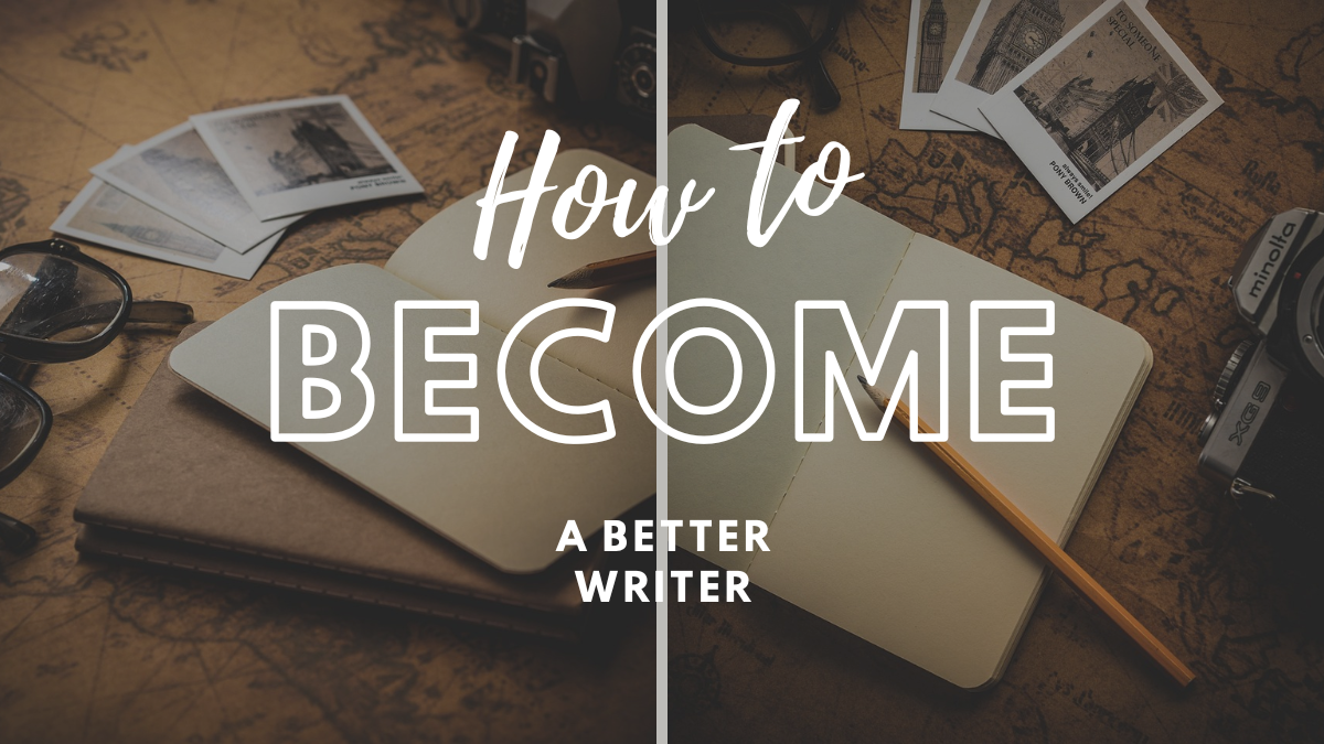 How to Become a Better Writer: Practical Tips and Techniques