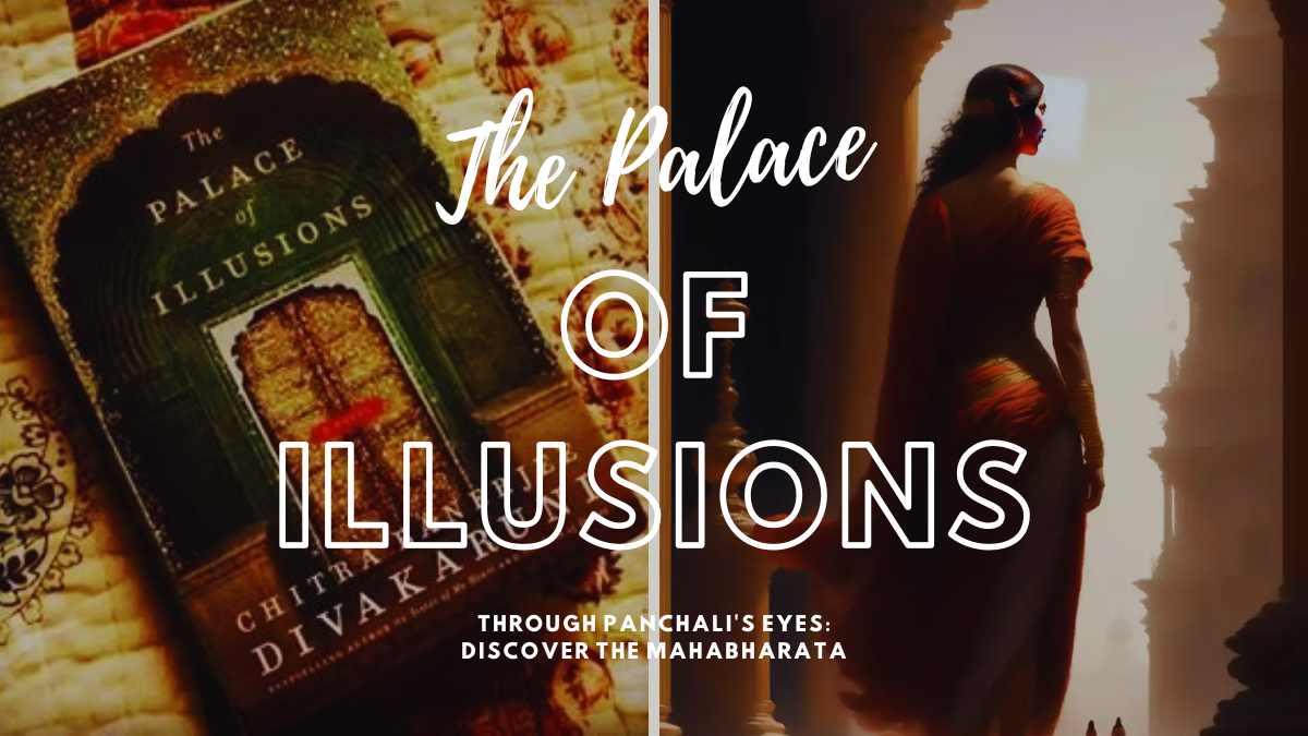 Through Panchali’s Eyes: Discover the Mahabharata in “The Palace of Illusions”