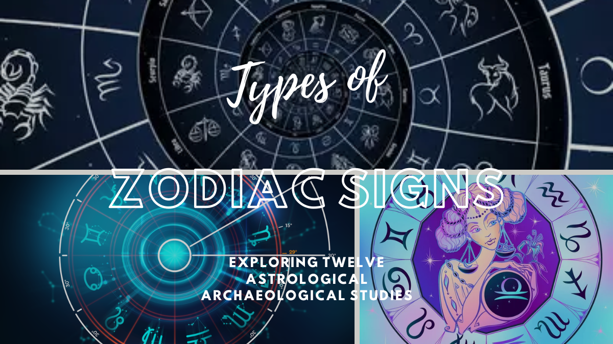 Types of Zodiac Signs: Exploring Twelve Astrological Archaeological Studies