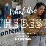 What Are The Best Tools To Use For Content Marketing