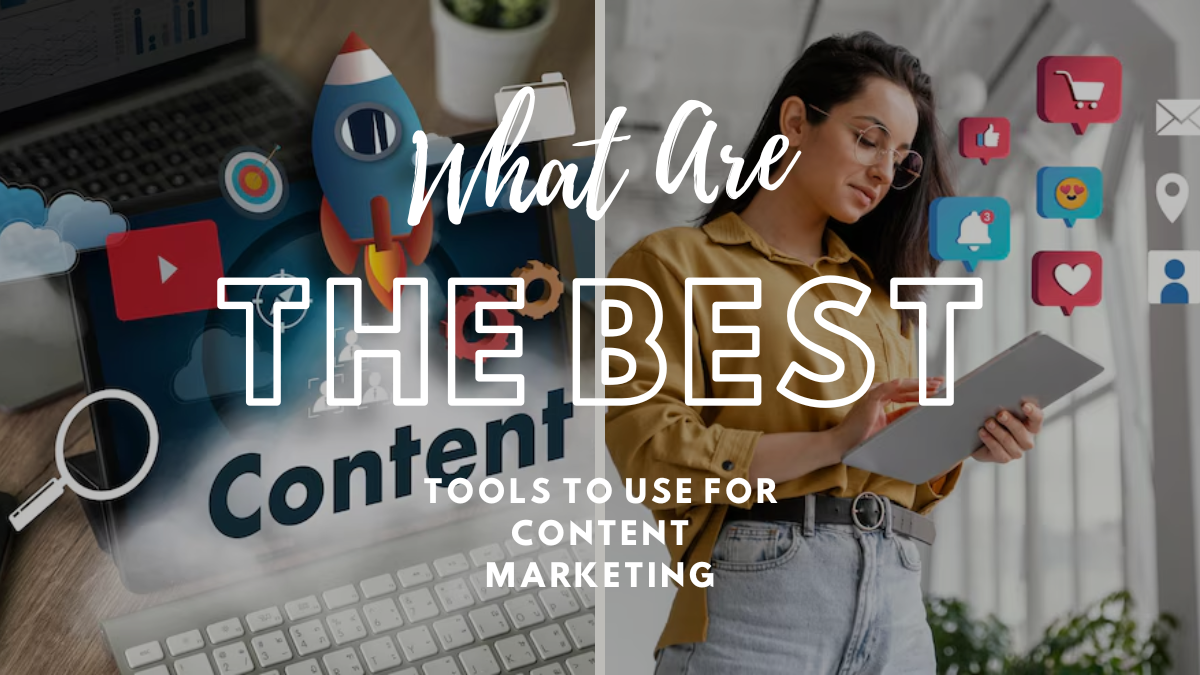 What Are The Best Tools To Use For Content Marketing?