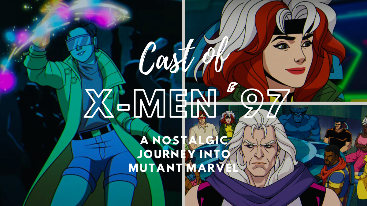 Unveiling the Cast of X-Men ’97: A Nostalgic Journey into Mutant Marvel