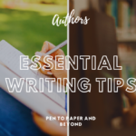 Pen to Paper and Beyond: Essential Writing Tips for Aspiring Authors  Essential Writing Tips
