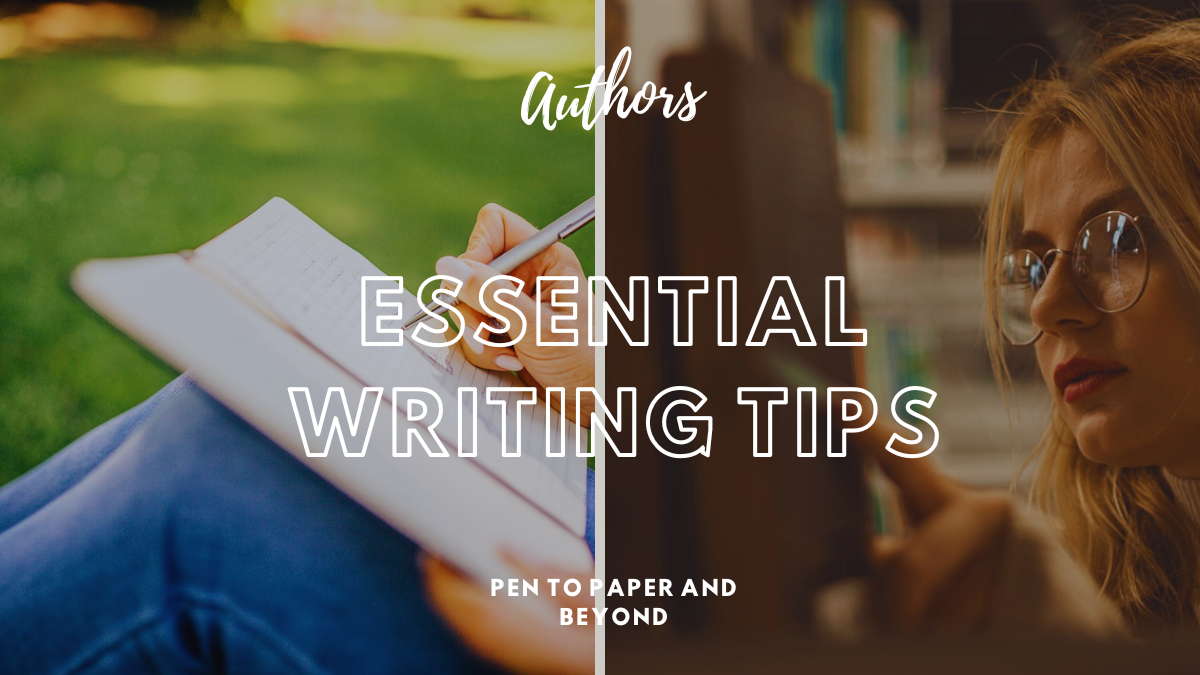 Pen to Paper and Beyond: Essential Writing Tips for Aspiring Authors 