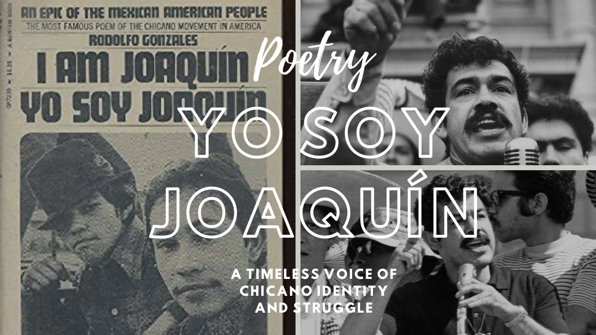 “Yo Soy Joaquín”: A Timeless Voice of Chicano Identity and Struggle