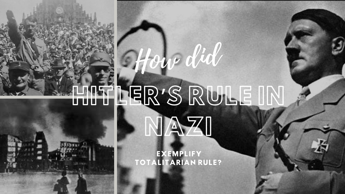 How did Hitler’s rule in nazi germany exemplify totalitarian rule?