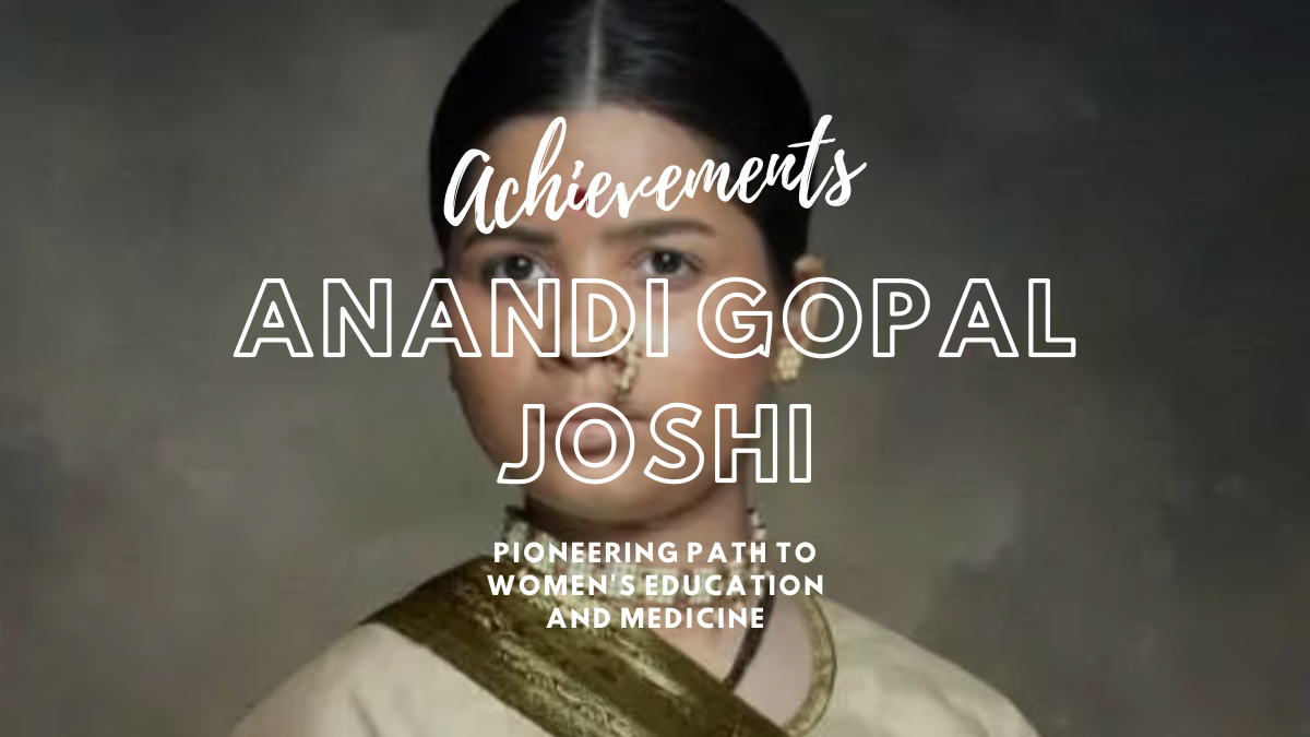 Anandi Gopal Joshi Achievements: Pioneering Path to Women’s Education and Medicine