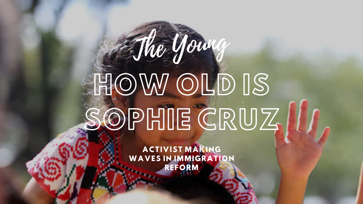 How Old is Sophie Cruz: The Young Activist Making Waves in Immigration Reform