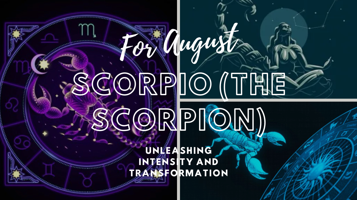 Scorpio (The Scorpion) for August: Unleashing Intensity and Transformation