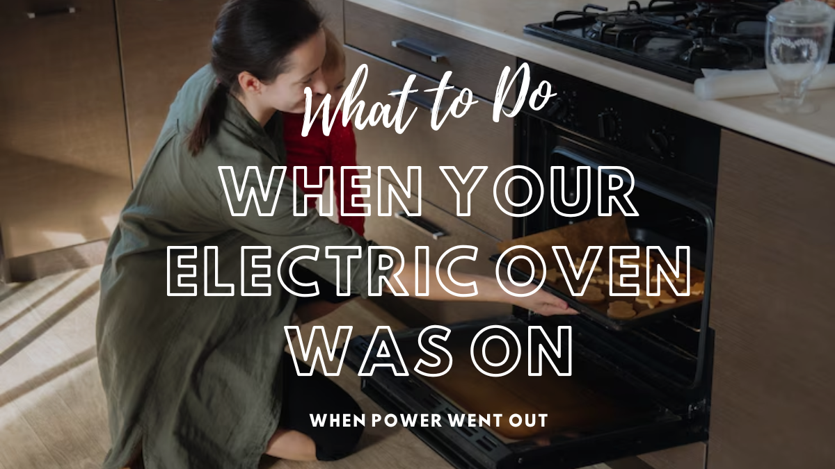 What to Do When Your Electric Oven Was On When Power Went Out