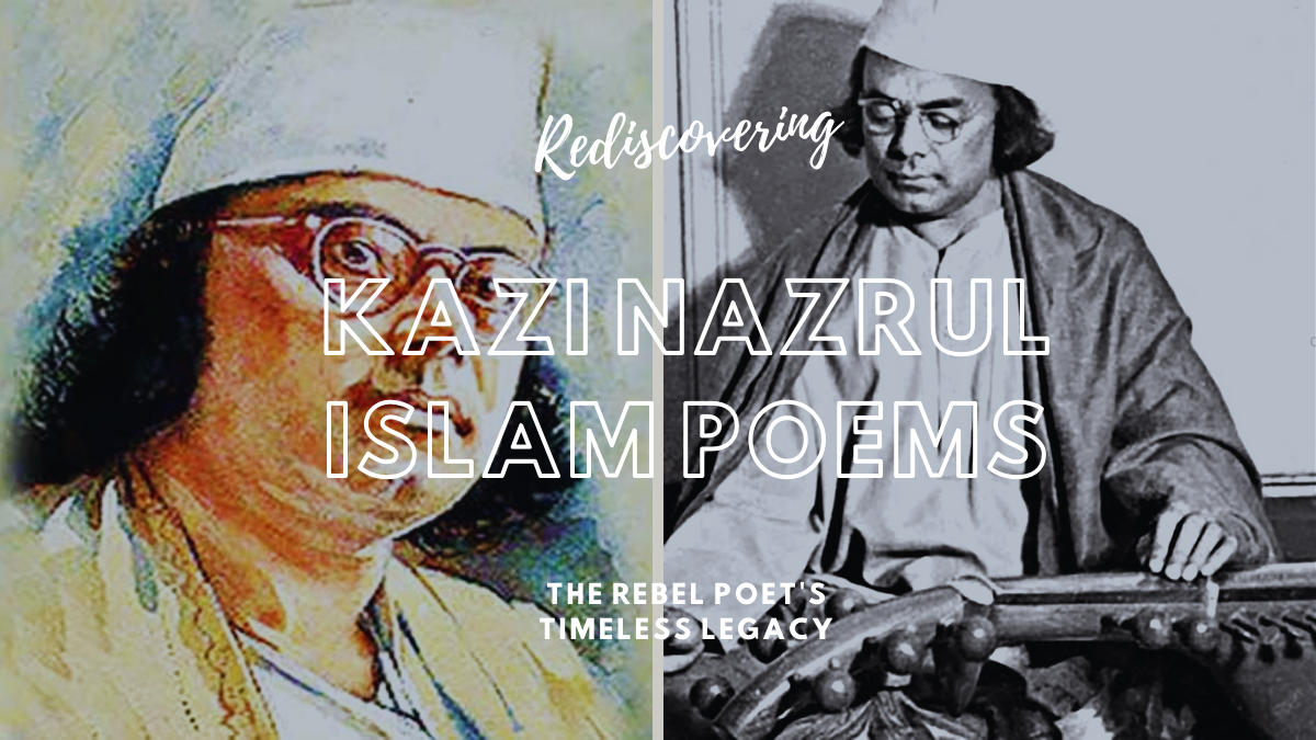 Kazi Nazrul Islam Poems: Rediscovering the Rebel Poet's Timeless Legacy ...