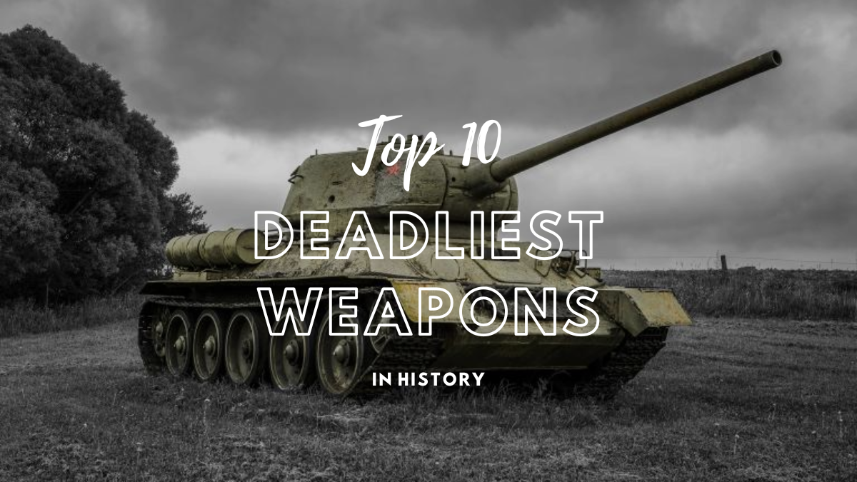 The Top 10 Deadliest Weapons in History