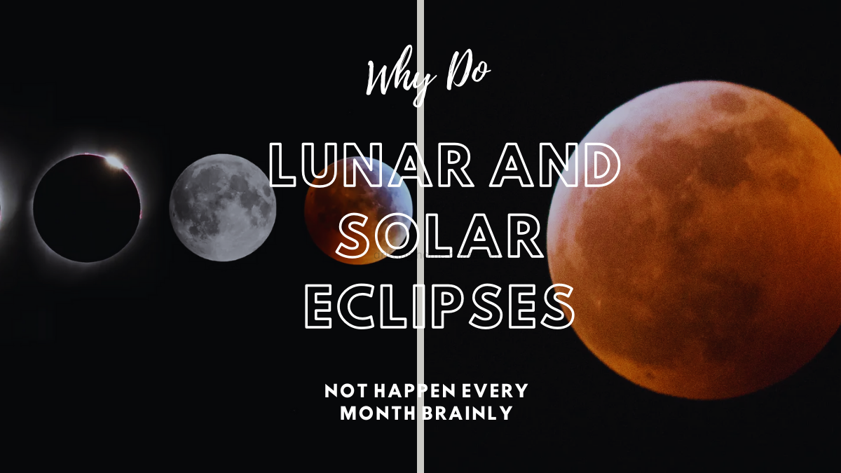Why Do Lunar And Solar Eclipses Not Happen Every Month Brainly?