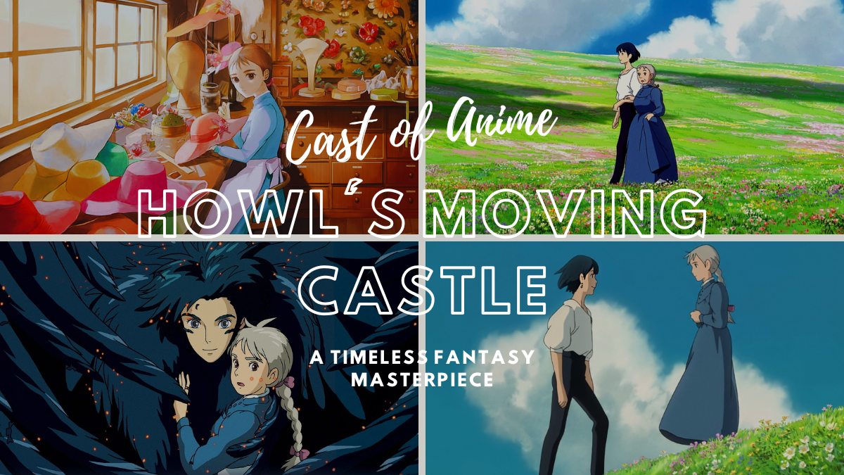 Howl’s Moving Castle Cast of Anime, Storyline, and Review