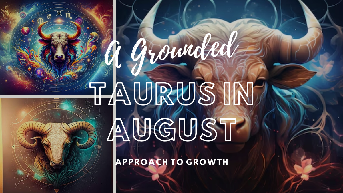 Taurus in August: A Grounded Approach to Growth