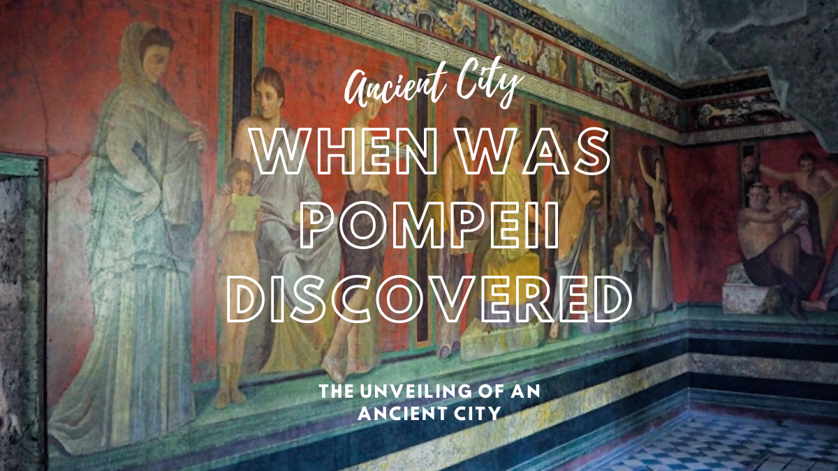 Pompeii Rediscovered: The Unveiling of an Ancient City