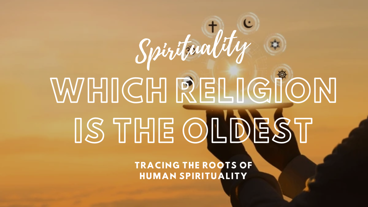 Which Religion is the Oldest? Tracing the Roots of Human Spirituality