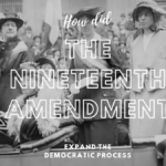 How did the Nineteenth Amendment expand the democratic process? the Nineteenth Amendment
