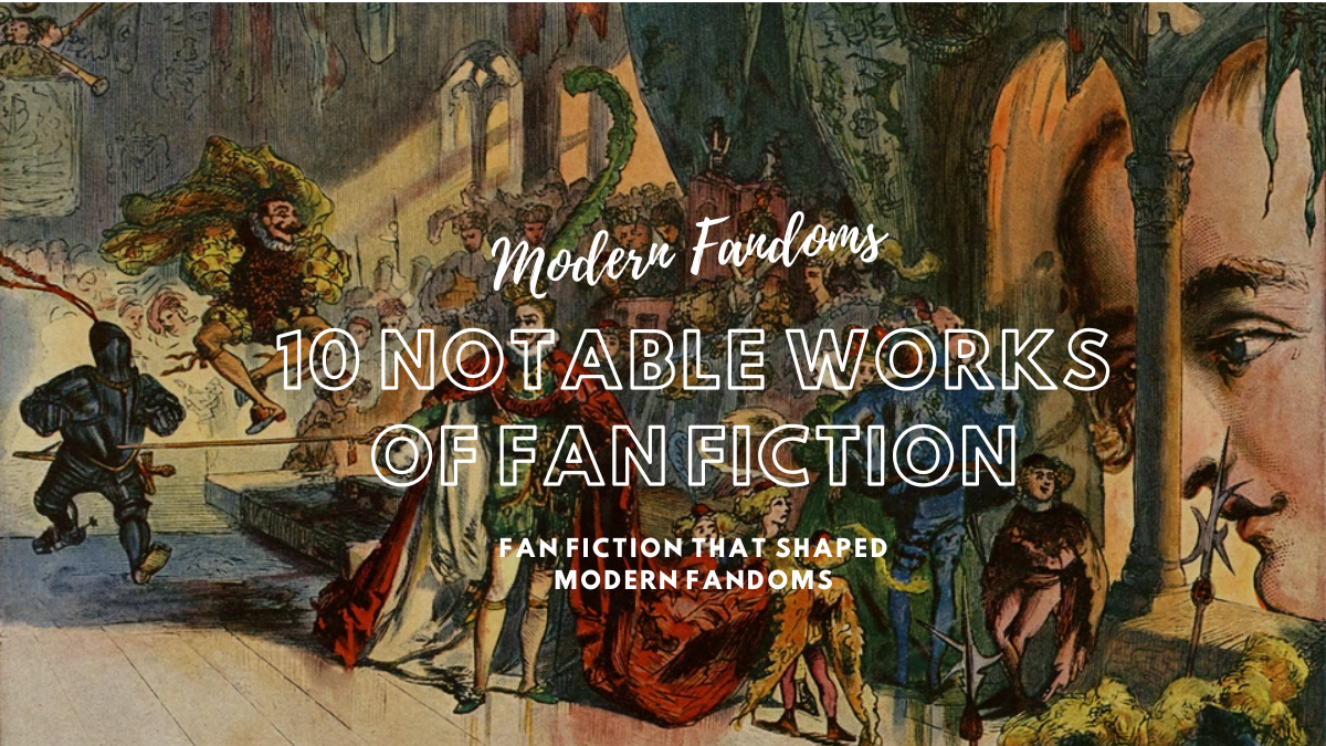 10 Notable Works of Fan Fiction That Shaped Modern Fandoms