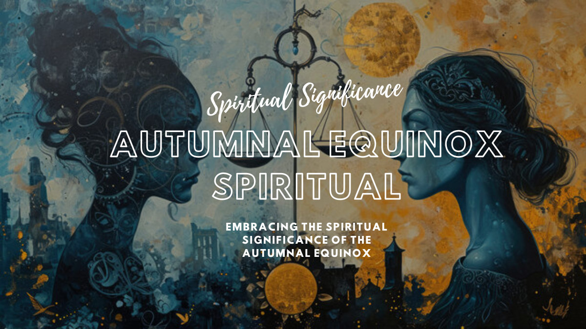 Embracing the Spiritual Significance of the Autumnal Equinox