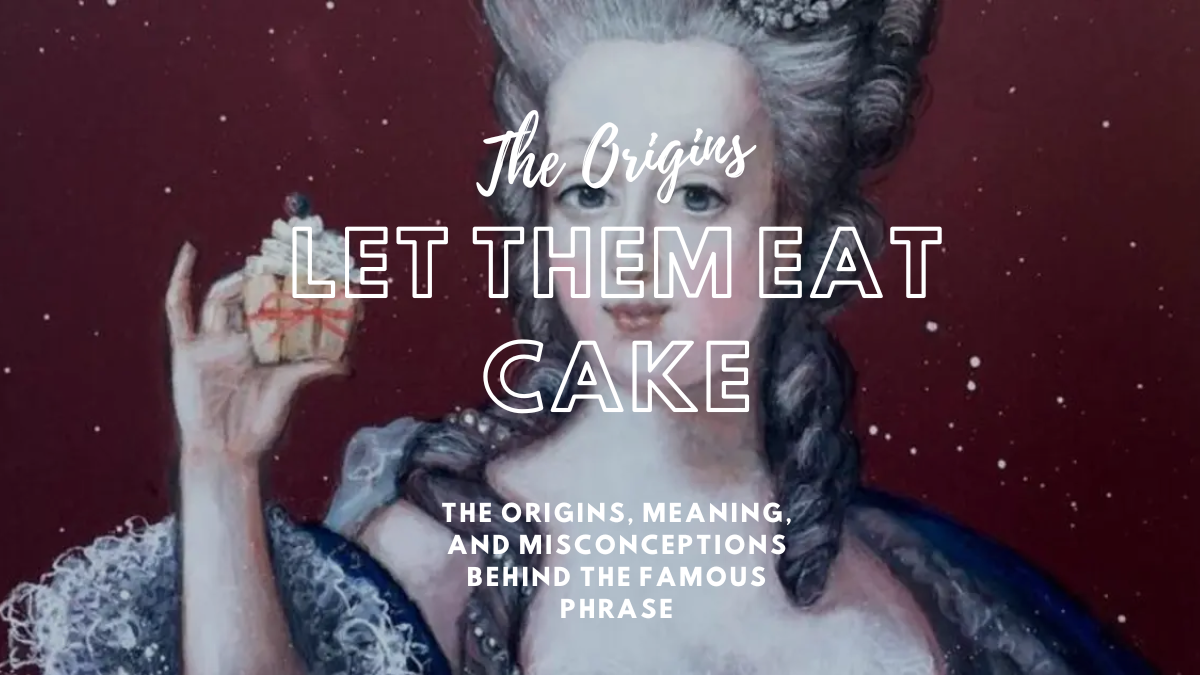 “Let Them Eat Cake”: The Origins, Meaning, and Misconceptions Behind the Famous Phrase