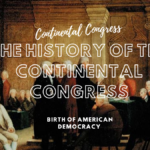 The History of the Continental Congress: Birth of American Democracy The History of the Continental Congress