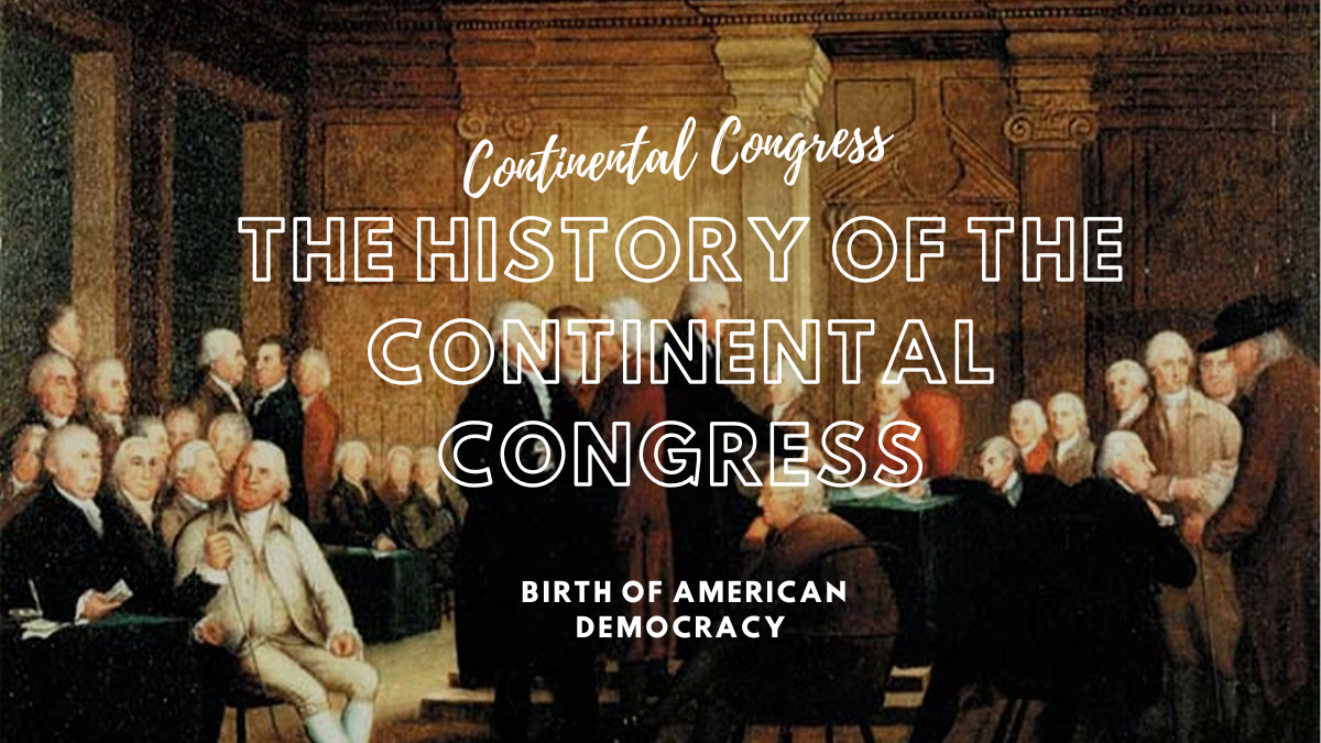 The History of the Continental Congress: Birth of American Democracy