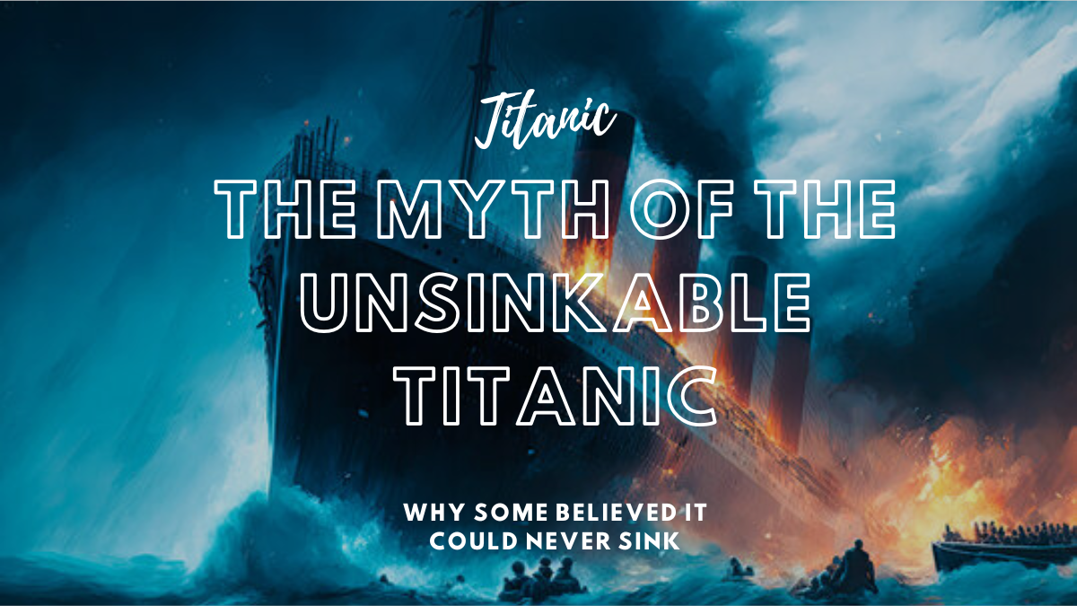 Why did some people believe the Titanic was unsinkable?