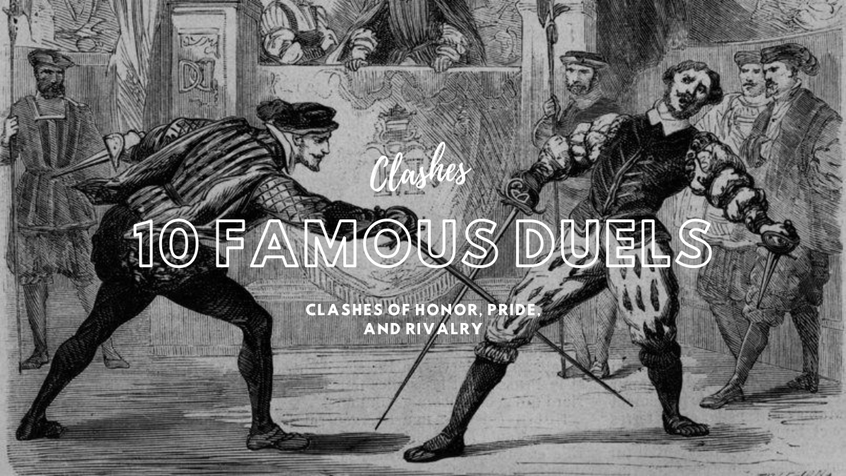 10 Famous Duels: Clashes of Honor, Pride, and Rivalry