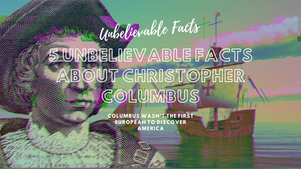 5 Unbelievable Facts About Christopher Columbus