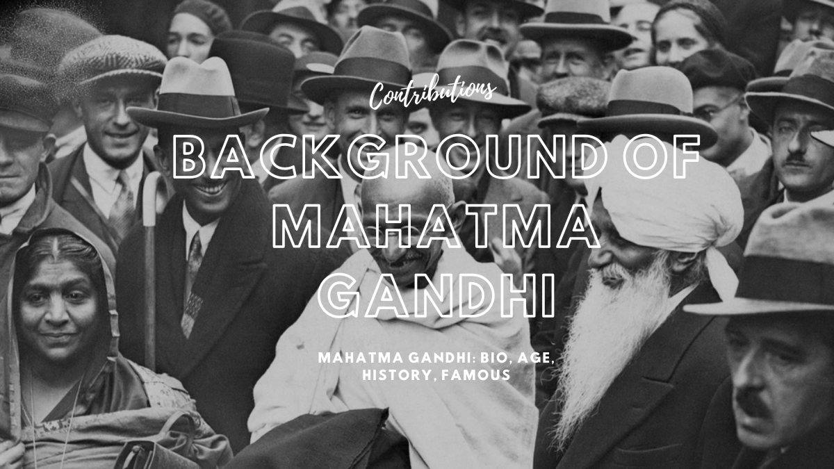 Mahatma Gandhi: Bio, Age, History, Famous Contributions, and Family Life