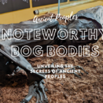 Noteworthy Bog Bodies