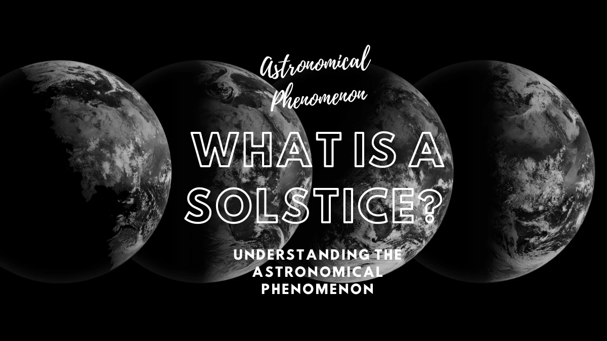 What Is a Solstice? Understanding the Astronomical Phenomenon