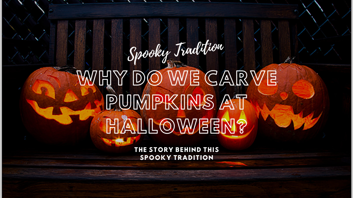 Why Do We Carve Pumpkins at Halloween? The Story Behind This Spooky Tradition