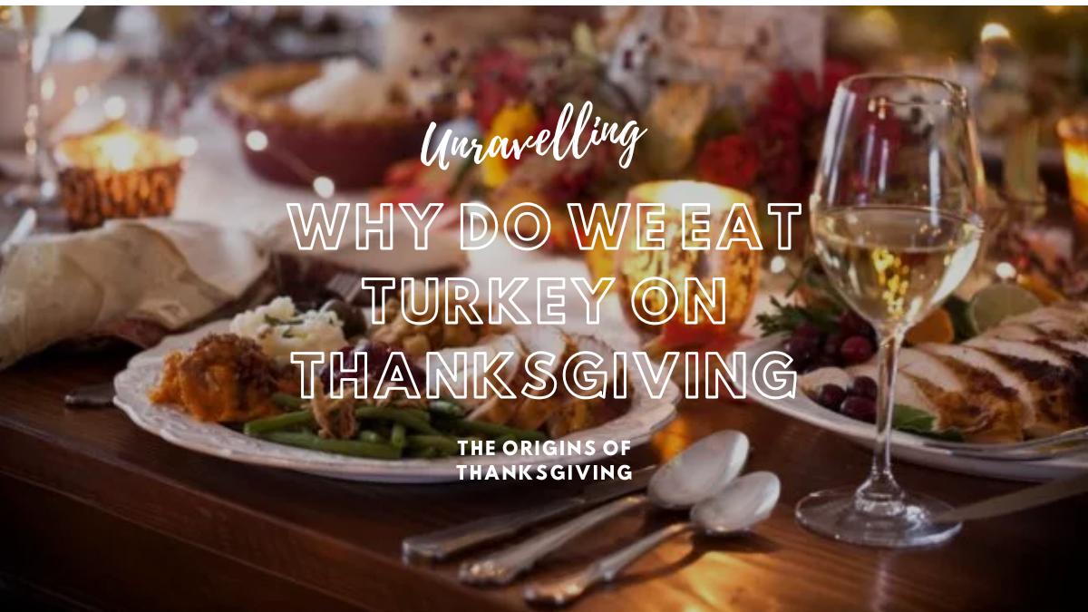 Why Do We Eat Turkey on Thanksgiving? Unraveling the Tradition