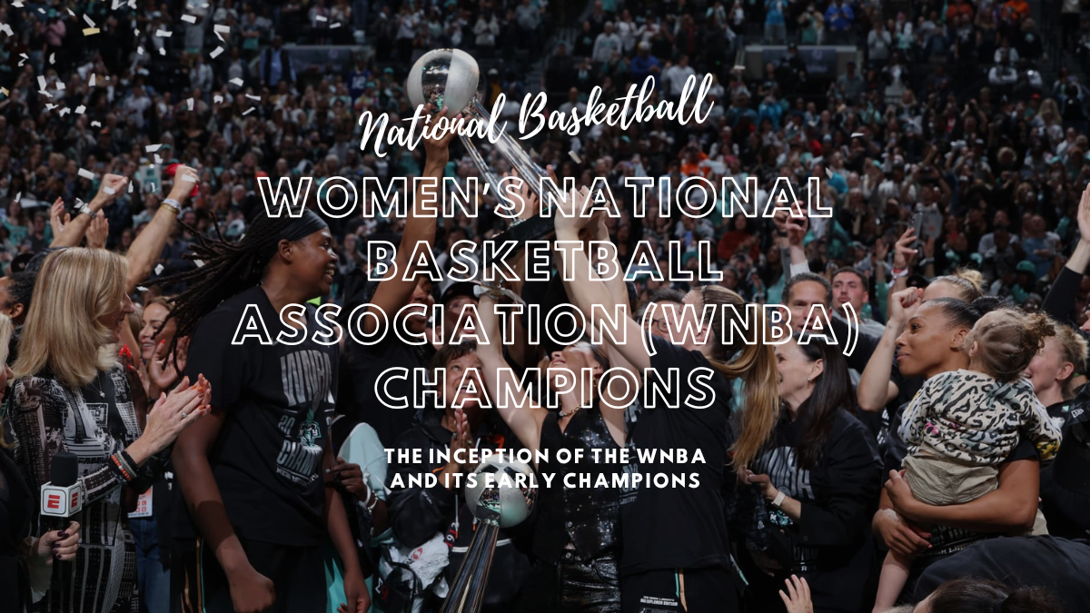 A Look at the Women’s National Basketball Association (WNBA) Champions and Their Legacy