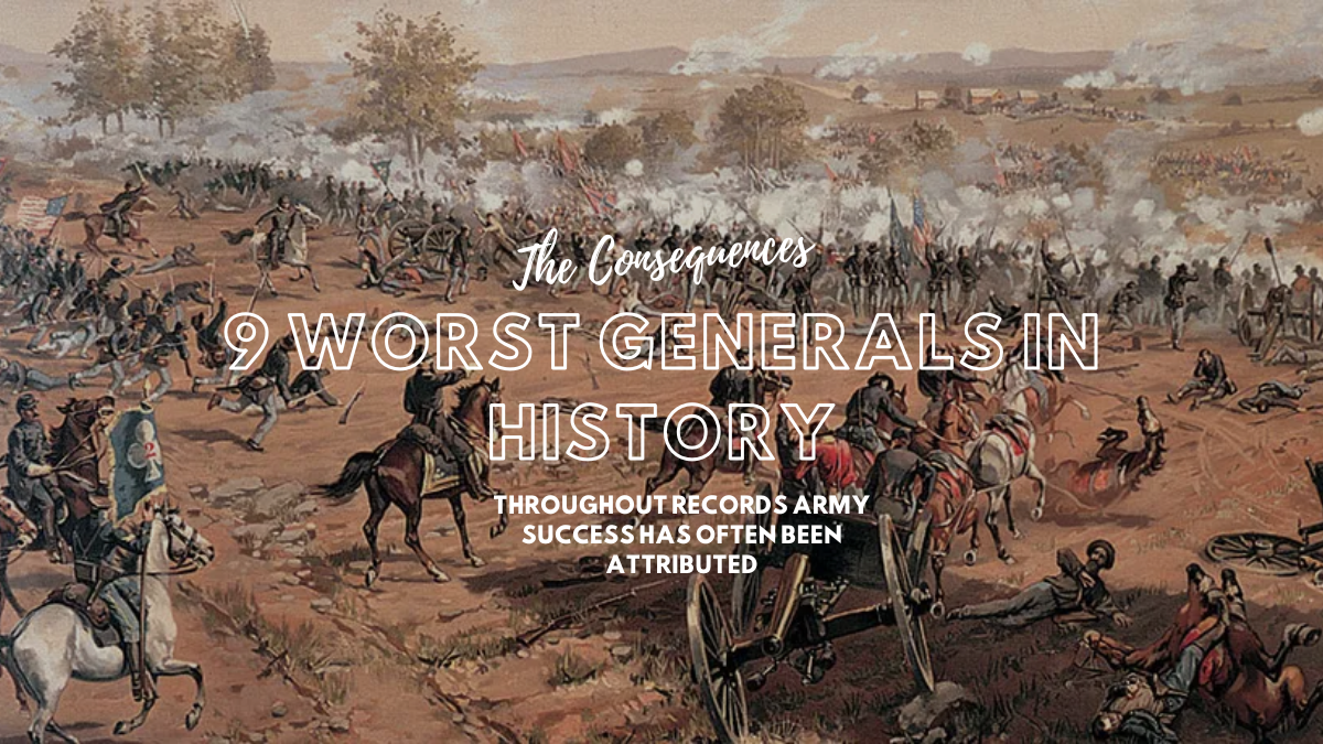 9 Worst Generals in History