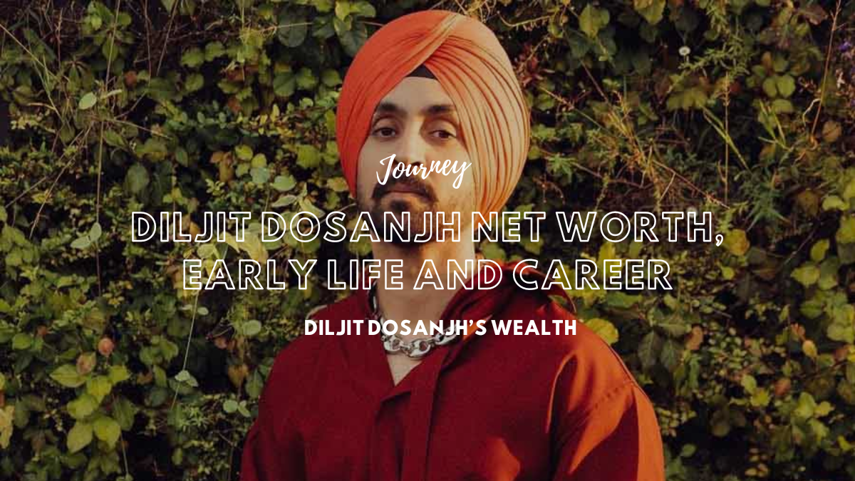 Diljit Dosanjh Net Worth, Early Life and Career, Journey 