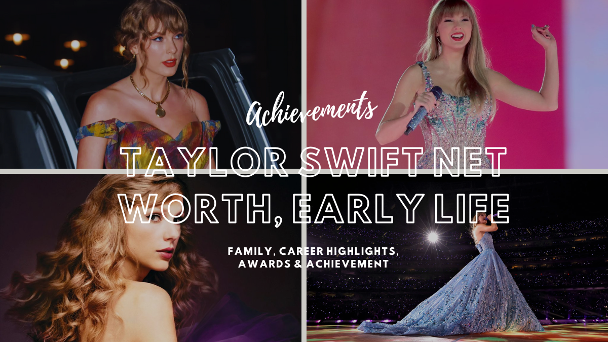 Taylor Swift Net Worth, Early Life, Family, Career Highlights, Awards & Achievements