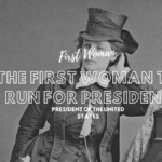 Who Was the First Woman to Run for President of the United States? Who Was the First Woman to Run for President of the United States