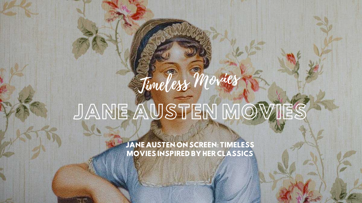 Jane Austen on Screen: Timeless Movies Inspired by Her Classics