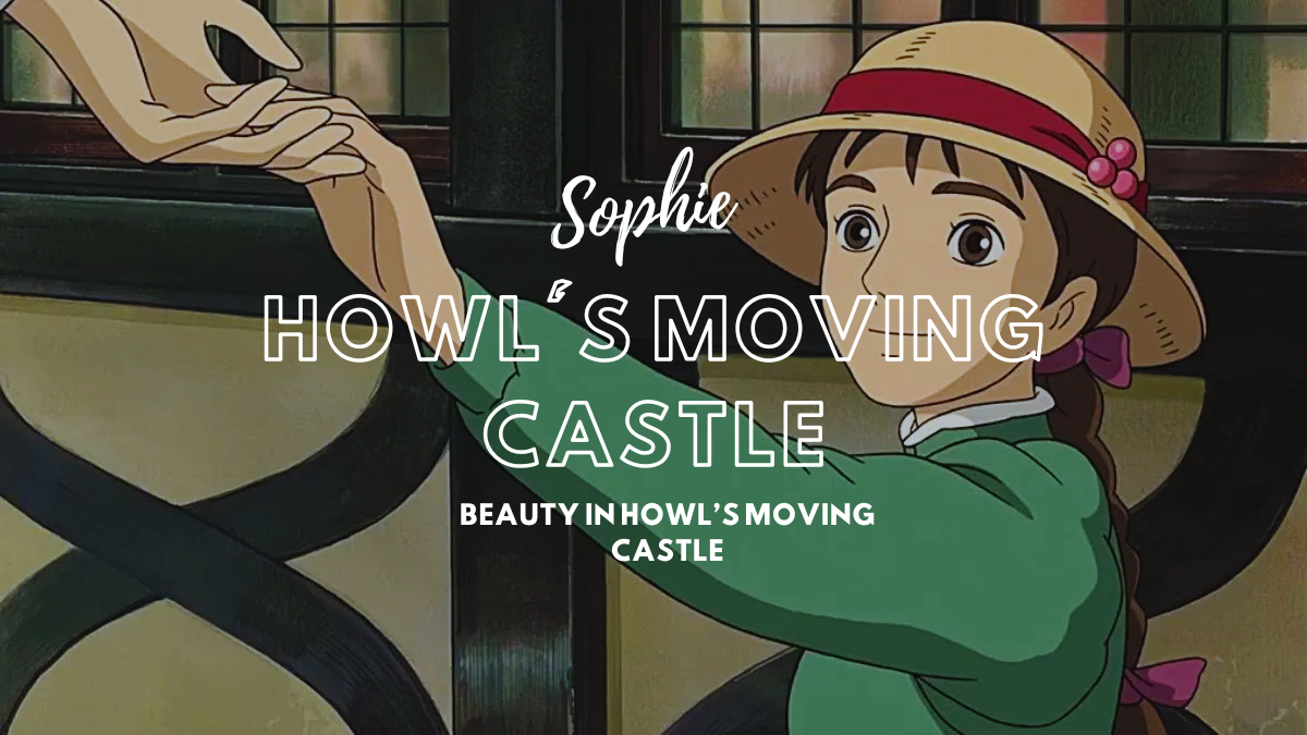 Sophie’s Beauty in Howl’s Moving Castle