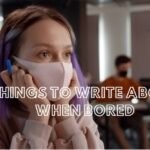 Things to Write About When Bored