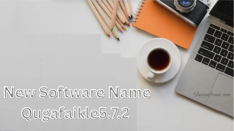 New Software Name Qugafaikle5.7.2: Everything You Need to Know
