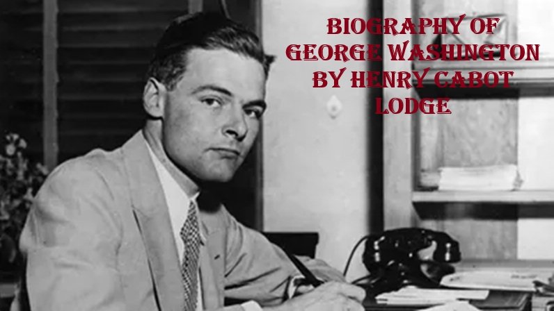 Biography of George Washington by Henry Cabot Lodge