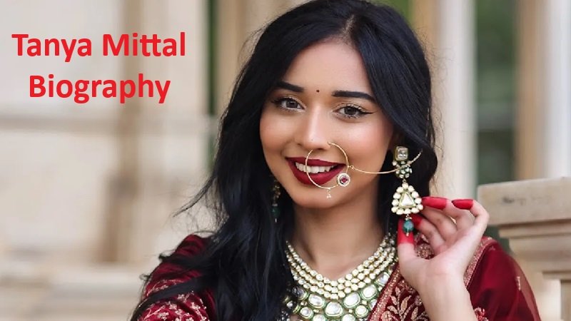 Tanya Mittal Biography